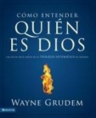Wayne Grudem, Wayne A. Grudem - Cómo entender quien es Dios