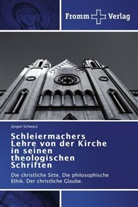 Jürgen Schwarz - Schleiermachers Lehre von der Kirche in seinen theologischen Schriften