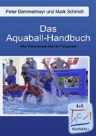 Demmelmay, Demmelmayr, Demmelmayr, Peter Demmelmayr, SCHMID, Mar Schmidt... - Das Aquaball-Handbuch