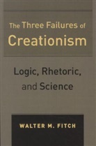 Walter Fitch, Walter M. Fitch, John Fitchen - Three Failures of Creationism