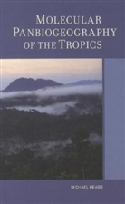 Michael Heads, Michael J. Heads - Molecular Panbiogeography of the Tropics