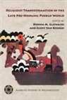 Donna M. (EDT)/ Van Keuren Glowacki, Donna Glowacki, Donna M Glowacki, Donna M. Glowacki, Scott van Keuren, Scott Van Keuren - Religious Transformation in the Late Pre-hispanic Pueblo World