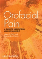 Glenn T. Clark, Glenn T. Dionne Clark, GT Clark, Raymond A. Dionne, A Dionne, A Dionne... - Orofacial Pain: A Guide to Medications and Managem Ent