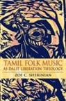 Zoe C Sherinian, Zoe C. Sherinian, SHERINIAN ZOE C - Tamil Folk Music As Dalit Liberation Theology