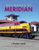 J Parker Lamb, J. Lamb, J. Parker Lamb, Lamb J Parker, J. Lamb, With Contributions by David H Bridges an - Railroads of Meridian