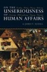 James V Schall, James V. Schall - On the Unseriousness of Human Affairs