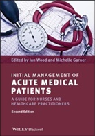 Michelle Garner, IA Wood, Ian Wood, Ian (Keele University) Garner Wood, Ian Garner Wood, Michelle Garner... - Initial Management of Acute Medical Patients