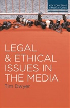 Dwyer, Tim Dwyer, Timothy Dwyer, Dwyer Timothy - Legal and Ethical Issues in the Media