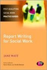 Jane Watt - Report Writing for Social Workers
