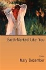 Mary Dezember - Earth-Marked Like You, Poems