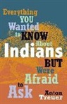 Anton Treue, Anton Treuer - Everything You Wanted to Know About Indians but Were Afraid to Ask