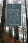 E Kent Rogers, E. Kent Rogers - 12 Miracles of Spiritual Growth
