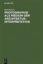 Rolf Sachsse - Photographie als Medium der Architekturinterpretation