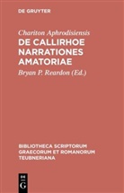 Chariton Aphrodisiensis, Chariton Aphrodisiensis, Brya P Reardon, Bryan P Reardon, B. P. Reardon, Bryan P. Reardon - De Callirhoe narrationes amatoriae