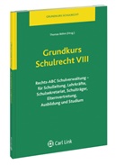 Thomas Böhm, Thomas Böhm - Grundkurs Schulrecht - 8: Rechts-ABC Schulverwaltung - für Schulleitung, Lehrkräfte, Schulsekretariat, Schulträger, Elternvertretung, Ausbildung und Studium