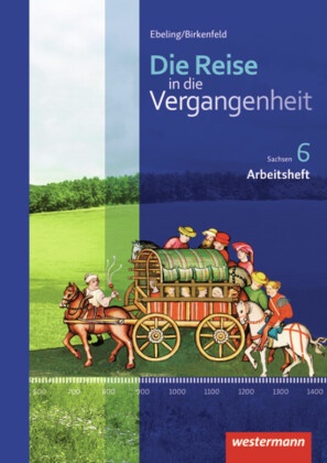 Kerstin Berthold, Jürgen Gericke, Denise Kalka, Marti Mirwald, Martin Mirwald, … - Die Reise in die Vergangenheit, Ausgabe 2012 für Sachsen - 2: Die Reise in die Vergangenheit - Ausgabe 2012 für Sachsen Arbeitsheft 6