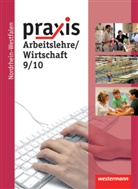 Katrin Eggert, Stephan Friebel, Manfred Hübner, Ursel Imhof, Michael Koch, Martina Raker... - Praxis Arbeitslehre, Ausgabe 2012 für Nordrhein-Westfalen: Praxis - Arbeitslehre: Ausgabe 2013 für Nordrhein-Westfalen