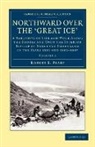 Robert E. Peary, Robert Edwin Peary - Northward Over the Great Ice