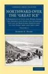 Robert E. Peary, Robert Edwin Peary - Northward Over the Great Ice