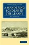 David George Hogarth, Hogarth David George - Wandering Scholar in the Levant