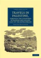 James Silk Buckingham, Buckingham James Silk - Travels in Palestine, Through Countries of Bashan Gilead, East of