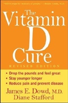 James Dowd, James E. Dowd, James Stafford Dowd, James/ Stafford Dowd, Diane Stafford - Vitamin D Cure