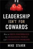 M Staver, Michael Staver, Mike Staver, Staver Mike - Leadership Isn''t for Cowards
