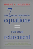 M.a Milevsky, Moshe A Milevsky, Moshe A. Milevsky - 7 Most Important Equations for Your Retirement