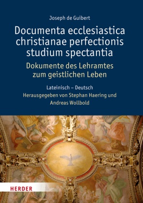 Joseph de Guibert, Joseph de Guibert, Joseph de Guibert, Joseph de Guibert, Haerin, … - Documenta ecclesiastica christianae perfectionis studium spectantia - Dokumente des Lehramtes zum geistlichen Leben Lateinisch-Deutsch