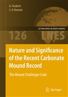 Annelee Foubert, Anneleen Foubert, Jean-Pierre Henriet - Nature and Significance of the Recent Carbonate Mound Record