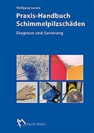 Wolfgang Lorenz - Praxis-Handbuch Schimmelpilzschäden