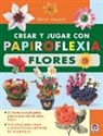 Hiromi Hayashi - Crear y jugar con papiroflexia : flores