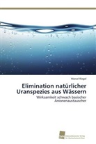 Marcel Riegel - Elimination natürlicher Uranspezies aus Wässern