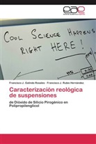 Francisco Galindo Rosales, Francisco J Galindo Rosales, Francisco J. Galindo Rosales, Fran Rubio Hernández, Francisco J. Rubio Hernández - Caracterización reológica de suspensiones