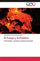 Jesús Melecio Alonso Illescas Cerda - El Fuego y la Palabra: