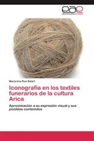 Macarena Ruiz Balart - Iconografía en los textiles funerarios de la cultura Arica