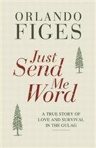 Orlando Figes - Just Send Me Word