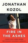 Jonathan Kozol - Fire in the Ashes