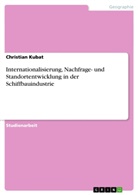 Christian Kubat - Internationalisierung, Nachfrage- und Standortentwicklung in der Schiffbauindustrie