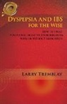 LARRY TREMBLAY - Dyspepsia and Ibs for the Wise