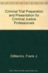 Frank J. DiMarino, Frank J. (Dean of Legal Studies Dimarino - Criminal Trial Preparation and Presentation for Criminal Justice