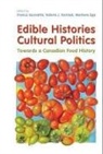 Marlene Epp, Franca Iacovetta, Franca Korinek Iacovetta, Valerie J. Korinek, Opiyo Oloya, Marlene Epp... - Edible Histories, Cultural Politics