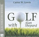 Carter W. Lewis, Carter W./ Multiple Narrators (NRT)/ Durnin Lewis, John Astin, Charles Durning - Golf With Alan Shepard (Audio book)