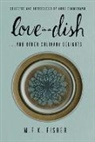 M F K Fisher, M. F. K. Fisher, Anne Zimmerman - Love in a Dish . . . And Other Culinary Delights by M.F.K. Fisher