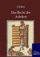 J Kohler, J. Kohler, Josef Kohler - Das Recht der Azteken