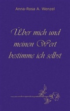Anna-Rosa A. Wenzel, Anna-Rosa A. Wenzel - Über mich und meinen Wert