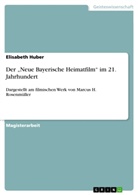 Elisabeth Huber - Der "Neue Bayerische Heimatfilm" im 21. Jahrhundert