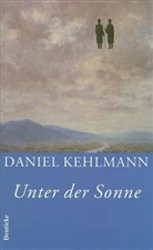Daniel Kehlmann - Unter der Sonne