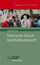Christian Kuchler - Historische Orte im Geschichtsunterricht