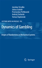 Julius Grabski, Juliusz Grabski, Tomasz Kapitaniak, P Perlikowski, Przemyslaw Perlikowski, Andrzej Stefanski... - Dynamics of Gambling: Origins of Randomness in Mechanical Systems